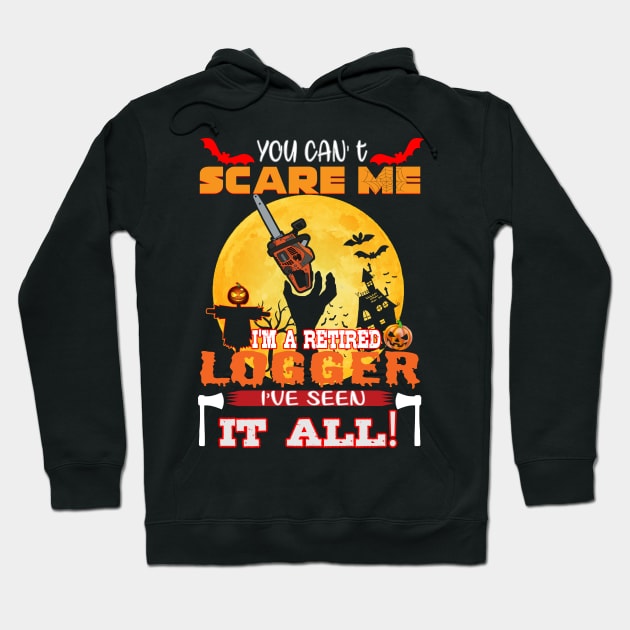 Logger You Can Scare Me Im A Retired Ive Seen It All Hallowen Hoodie by NiceTeeBroo